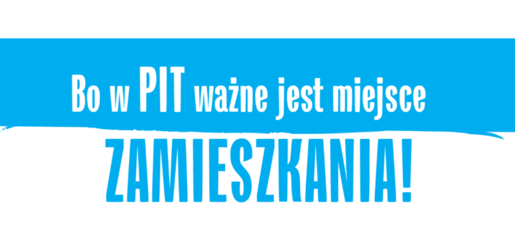 Hasło kampanii promocyjnej, dotyczaca rozliczania pit w miejscu zamieszkania: Bo w PIT ważne jest miejsce zamieszkania