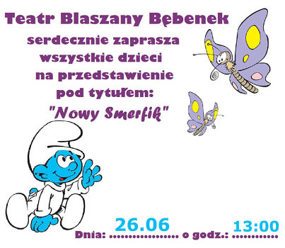 Teatr Blaszany Bębenek serdecznie zaprasza wszystkie dzieci na przedstawienie pod tytułem: "Nowy Smerfik" dnia 26.06 o godz. 13:00
