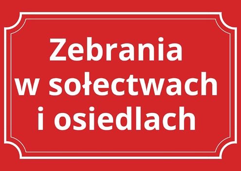 Czerwona tabliczka z napisem zebrania w sołęctwach i osiedlach