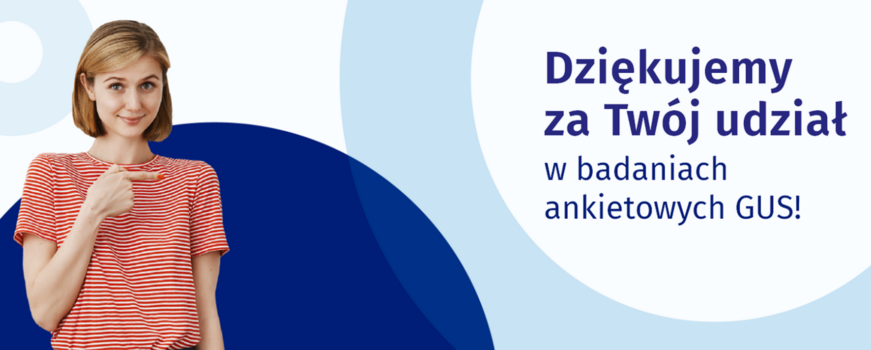 Dziękujemy za Twój udział w badaniach ankietowych GUS